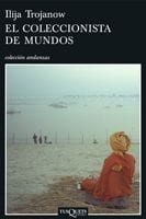 Portada de El coleccionista de mundos, de Ilija Trojanow