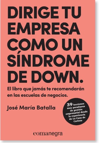 Coberta de Dirige tu empresa como un síndrome de Down, de José María Batalla