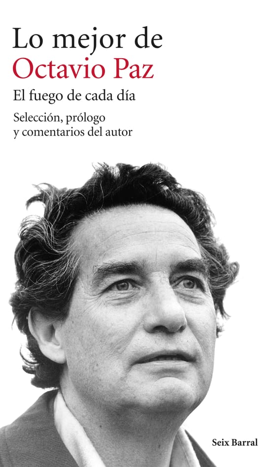 Portada de LO MEJOR DE OCTAVIO PAZ. EL FUEGO DE CADA DÍA, de Octavio Paz