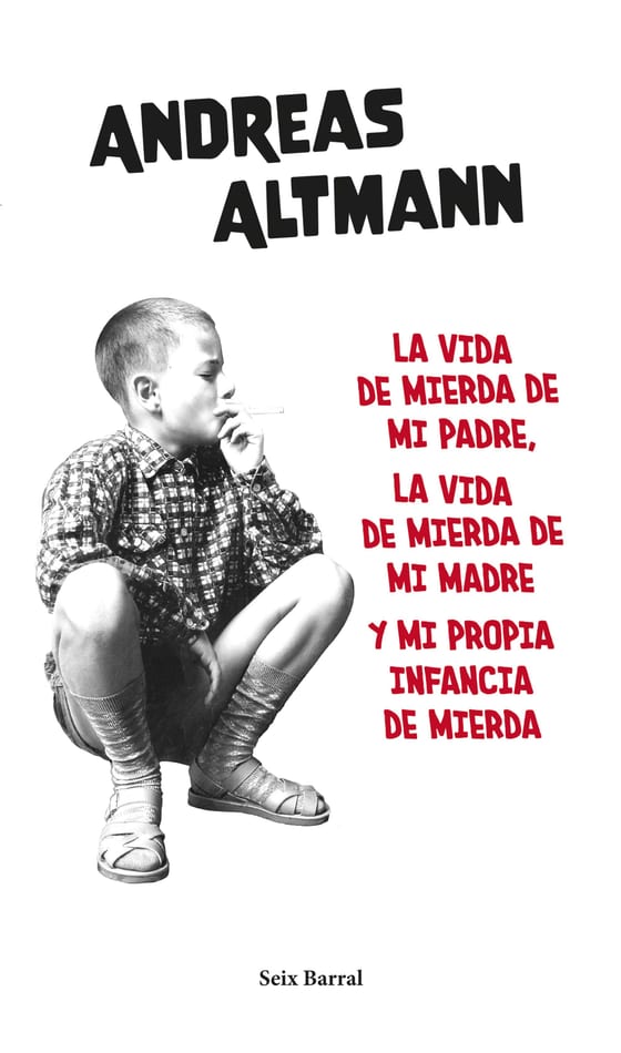 Portada de La vida de mierda de mi padre, la vida de mierda de mi madre y mi propia..., de Andreas Altmann