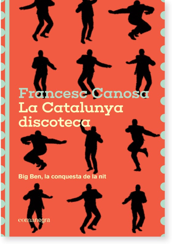 Coberta de La Catalunya discoteca. Big Ben, la conquesta de la nit, de Francesc Canosa