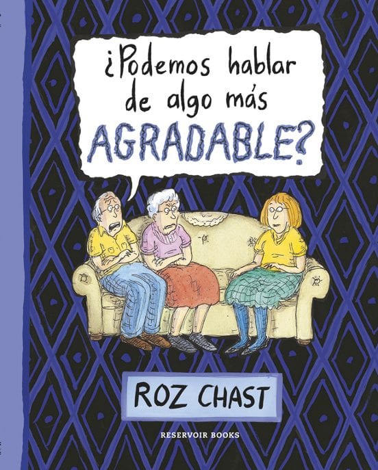 Portada de ¿Podemos hablar de algo más agradable?, de Roz Chast
