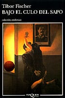 Portada de Bajo el culo del sapo, de Tibor Fischer