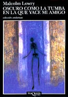 Portada de Oscuro como la tumba en la que yace mi amigo, de Malcolm Lowry