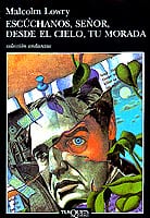 Portada de Escúchanos, Señor, desde el cielo, tu morada, de Malcolm Lowry