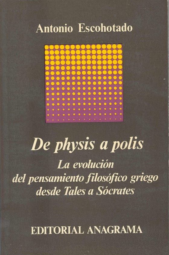 Portada de De physis a polis. La evolución del pensamiento filosófico griego desde Thales a Sócrates, de Antonio Escohotado