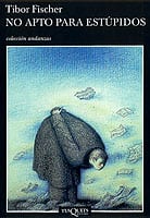 Portada de No apto para estúpidos, de Tibor Fischer