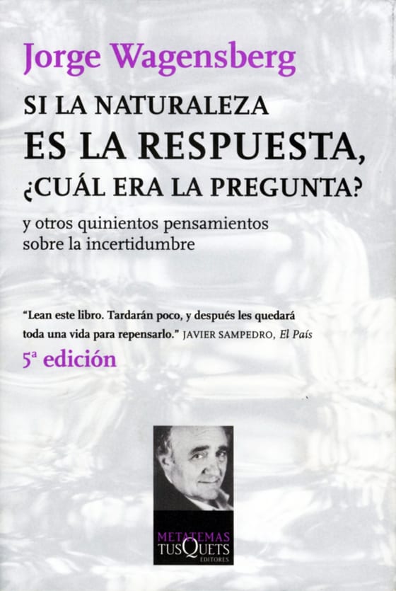 Portada de Si la naturaleza es la respuesta, ¿cuál era la pregunta?, de Jorge Wagensberg