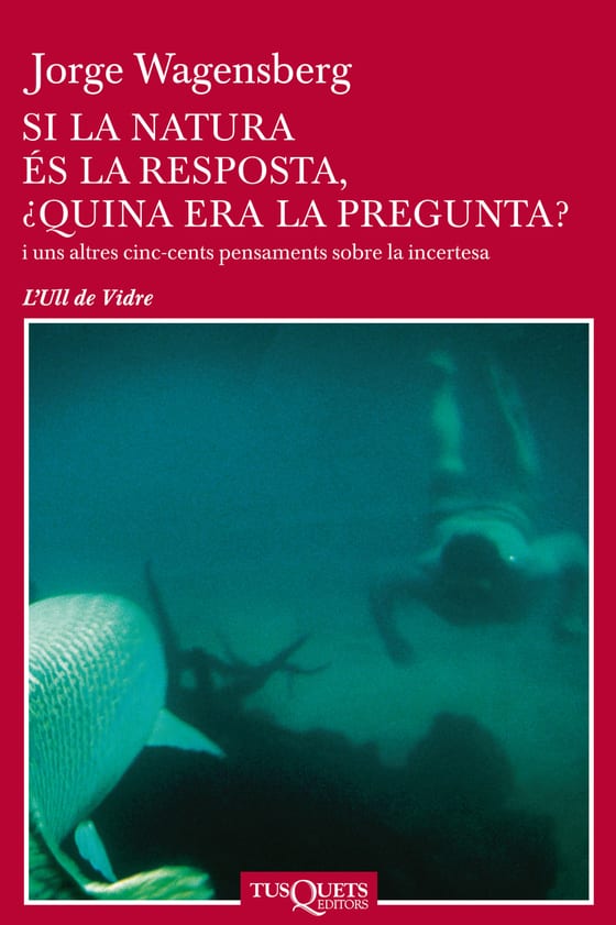 Coberta de Si la natura és la resposta, ¿quina era la pregunta?, de Jorge Wagensberg