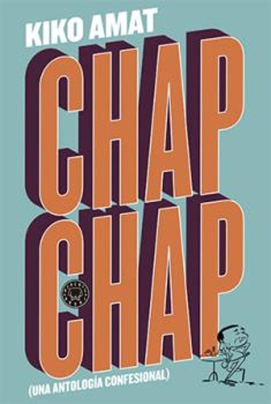 Portada de Chap Chap (Una antología confesional), de Kiko Amat